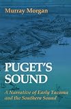 Morgan, Murray Cromwell: Puget's Sound: A Narrative of Early Tacoma and the Southern Sound