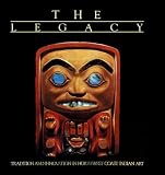 Neary, Kevin: The Legacy: Tradition and Innovation in Northwest Coast Indian Art Neary, Kevin: The Legacy: Tradition and Innovation in Northwest Coast Indian Art