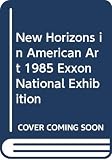 Dennison, Lisa: New Horizons in American Art 1985 Exxon National Exhibition Dennison, Lisa: New Horizons in American Art 1985 Exxon National Exhibition
