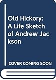 Old Hickory: A Life Sketch of Andrew Jackson (0295970812) by Barber, James G. Barber, James G.: Old Hickory: A Life Sketch of Andrew Jackson