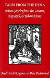 De Laguna, Frederica: Tales from the Dena: Indian Stories from the Tanana, Koyukuk, and Yukon Rivers