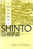 John K. Nelson: A Year in the Life of a Shinto Shrine