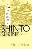 Nelson, John K.: A Year in the Life of a Shinto Shrine
