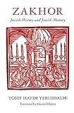 Yerushalmi, Yosef Hayim: Zakhor: Jewish History and Jewish Memory Yerushalmi, Yosef Hayim: Zakhor: Jewish History and Jewish Memory