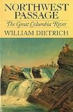 Dietrich, William: Northwest Passage: The Great Columbia River