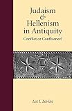 Levine, Lee I.: Judaism and Hellenism in Antiquity: Conflict or Confluence Levine, Lee I.: Judaism and Hellenism in Antiquity: Conflict or Confluence