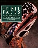 Wyatt, Gary: Spirit Faces: Contemporary Masks of the Northwest Coast Wyatt, Gary: Spirit Faces: Contemporary Masks of the Northwest Coast