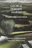 Lowenthal, David: George Perkins Marsh: Prophet of Conservation Lowenthal, David: George Perkins Marsh: Prophet of Conservation