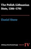 Stone, Daniel: The Polish-Lithuanian State, 1386-1795