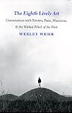 Wehr, Wesley: The Eighth Lively Art: Conversations With Painters, Poets, Musicians, and the Wicked Witch of the West Wehr, Wesley: The Eighth Lively Art: Conversations With Painters, Poets, Musicians, and the Wicked Witch of the West