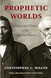 Miller, Christopher L.: Prophetic Worlds: Indians and Whites on the Columbia Plateau Miller, Christopher L.: Prophetic Worlds: Indians and Whites on the Columbia Plateau