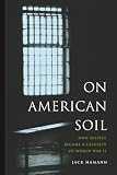 Hamann, Jack: On American Soil: How Justice Became a Casualty of World War II