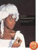 Black Womanhood: Images, Icons, and Ideologies of the African Body (Weyerhaeuser Environmental Boo)