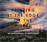 Foster, Tony: Painting at the Edge of the World: The Watercolours of Tony Foster Foster, Tony: Painting at the Edge of the World: The Watercolours of Tony Foster