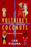 Buruma, Ian: Voltaire's Coconuts, Or, Anglomania in Europe Buruma, Ian: Voltaire's Coconuts, Or, Anglomania in Europe