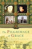 Moorhouse, Geoffrey: Pilgrimage of Grace, 1536-1537 Moorhouse, Geoffrey: Pilgrimage of Grace, 1536-1537