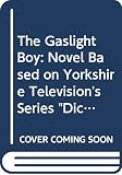 Hardwick, Michael: The Gaslight Boy: A Novel Based on Yorkshire Television's Series, Dickens of London Hardwick, Michael: The Gaslight Boy: A Novel Based on Yorkshire Television's Series, Dickens of London