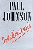Johnson, Paul: Intellectuals Johnson, Paul: Intellectuals