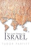 Parfitt, Tudor: The Lost Tribes of Israel Parfitt, Tudor: The Lost Tribes of Israel