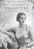 De Courcy, Anne: The Viceroy's Daughters: The Lives of the Curzon Sisters De Courcy, Anne: The Viceroy's Daughters: The Lives of the Curzon Sisters
