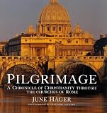 Hager, June: Pilgrimage: A Chronicle of Christianity Through the Churches of Rome Hager, June: Pilgrimage: A Chronicle of Christianity Through the Churches of Rome