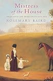 Baird, Rosemary: Mistress of the House: Great Ladies and Grand Houses, 1670-1830