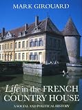 Girouard, Mark: Life in the French Country House Girouard, Mark: Life in the French Country House