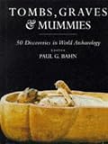 Bahn, Paul G.: Tombs, Graves and Mummies Bahn, Paul G.: Tombs, Graves and Mummies