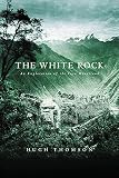 Thomson, Hugh: The White Rock: An Exploration of the Inca Heartland