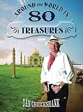 Cruickshank, Dan: Around The World In Eighty Treasures Cruickshank, Dan: Around The World In Eighty Treasures