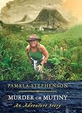 Stephenson, Pamela: Murder or Mutiny: An Adventure Story Stephenson, Pamela: Murder or Mutiny: An Adventure Story