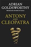 Goldsworthy, Adrian: Antony and Cleopatra Goldsworthy, Adrian: Antony and Cleopatra