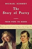 Schmidt, Michael: The Story of Poetry: From Pope to Burns