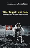 Roberts, Andrew: What If?: Twelve Leading Historians Record What Might Have Been