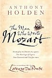Holden, Anthony: The Man Who Wrote Mozart: The Extraordinary LIfe of Lorenzo Da Ponte Holden, Anthony: The Man Who Wrote Mozart: The Extraordinary LIfe of Lorenzo Da Ponte