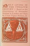 Holmes, Urban Tigner: Daily Living in the Twelfth Century: Based on the Observations of Alexander Neckam in London and Paris