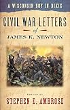 Ambrose, Stephen E.: A Wisconsin Boy in Dixie: Civil War Letters of James K. Newton Ambrose, Stephen E.: A Wisconsin Boy in Dixie: Civil War Letters of James K. Newton