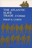 Curtin, Philip D.: The Atlantic Slave Trade: A Census