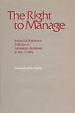 Harris, Howell John: The Right to Manage: Industrial Relations Policies of American Business in the 1940's Harris, Howell John: The Right to Manage: Industrial Relations Policies of American Business in the 1940's