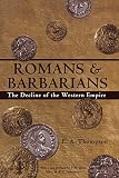 Thompson, E. A.: Romans and Barbarians: The Decline of the Western Empire Thompson, E. A.: Romans and Barbarians: The Decline of the Western Empire