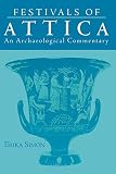Simon, Erika: Festivals of Attica: An Archaeological Commentary Simon, Erika: Festivals of Attica: An Archaeological Commentary