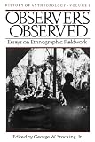 Stockings, George: Observers Observed: Essays on Ethnographic Fieldwork