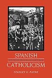 Payne, Stanley G.: Spanish Catholicism: An Historical Overview Payne, Stanley G.: Spanish Catholicism: An Historical Overview