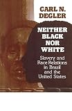Degler, Carl N.: Neither Black Nor White: Slavery and Race Relations in Brazil and the United States