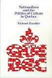 Handler, Richard: Nationalism and the Politics of Culture in Quebec Handler, Richard: Nationalism and the Politics of Culture in Quebec