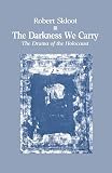 Skloot, Robert: The Darkness We Carry: The Drama of the Holocaust Skloot, Robert: The Darkness We Carry: The Drama of the Holocaust