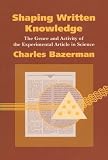 Bazerman, Charles: Shaping Written Knowledge: The Genre and Activity of the Experimental Article in Science