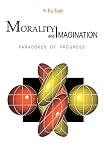 Tuan, Yi-Fu: Morality and Imagination: Paradoxes of Progress