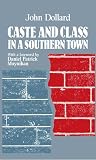 Dollard, John: Caste and Class in a Southern Town Dollard, John: Caste and Class in a Southern Town