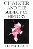 Patterson, Lee: Chaucer and the Subject of History